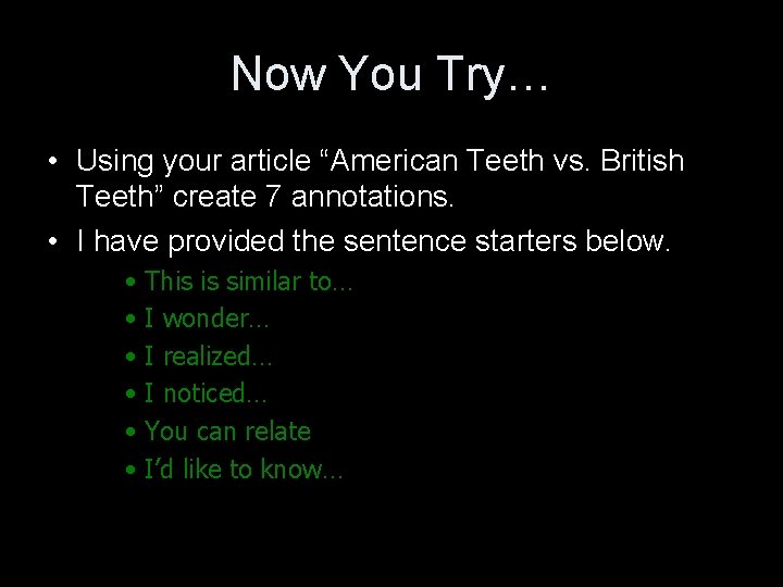 Now You Try… • Using your article “American Teeth vs. British Teeth” create 7