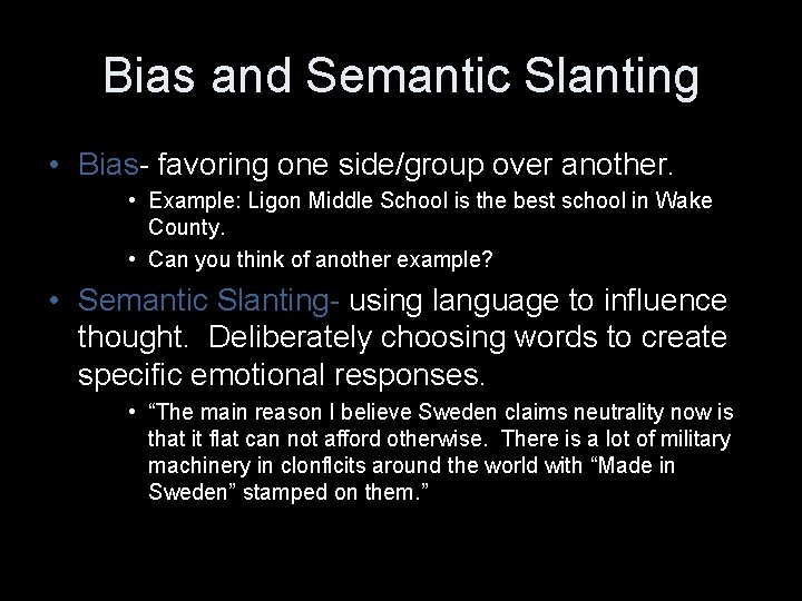 Bias and Semantic Slanting • Bias- favoring one side/group over another. • Example: Ligon