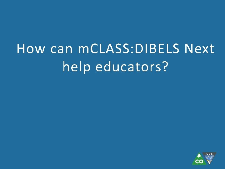 How can m. CLASS: DIBELS Next help educators? How can m. CLASS: DIBELS Next help educators?