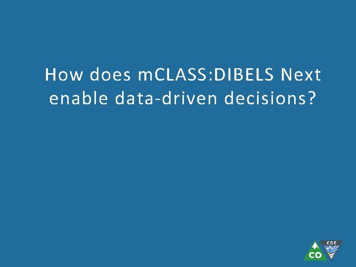 How does m. CLASS: DIBELS Next enable data-driven decisions? How does m. CLASS: DIBELS Next enable data-driven decisions?
