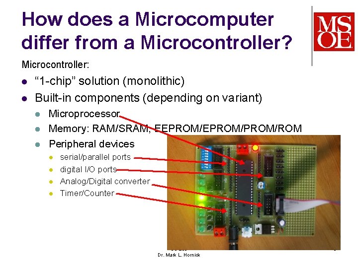 How does a Microcomputer differ from a Microcontroller? Microcontroller: l l “ 1 -chip” How does a Microcomputer differ from a Microcontroller? Microcontroller: l l “ 1 -chip”