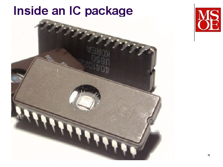 Inside an IC package CS-280 Dr. Mark L. Hornick 4 Inside an IC package CS-280 Dr. Mark L. Hornick 4