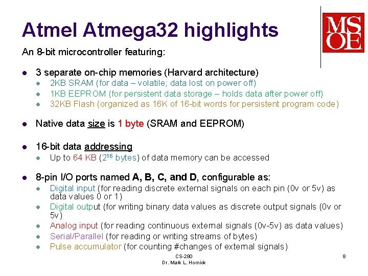 Atmel Atmega 32 highlights An 8 -bit microcontroller featuring: l 3 separate on-chip memories Atmel Atmega 32 highlights An 8 -bit microcontroller featuring: l 3 separate on-chip memories