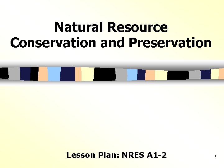 Natural Resource Conservation and Preservation Lesson Plan: NRES A 1 -2 1 
