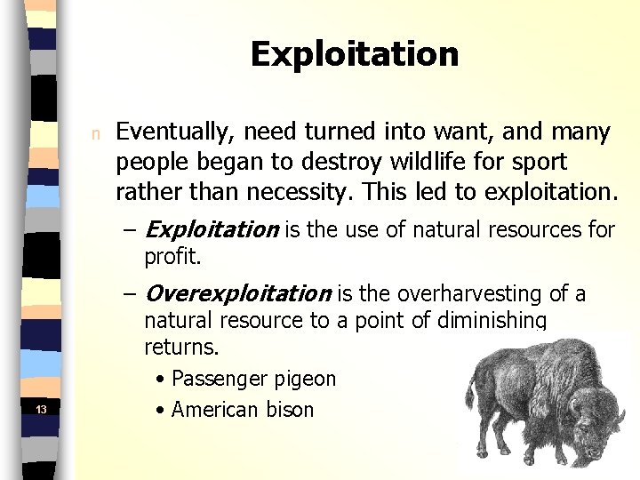Exploitation n Eventually, need turned into want, and many people began to destroy wildlife