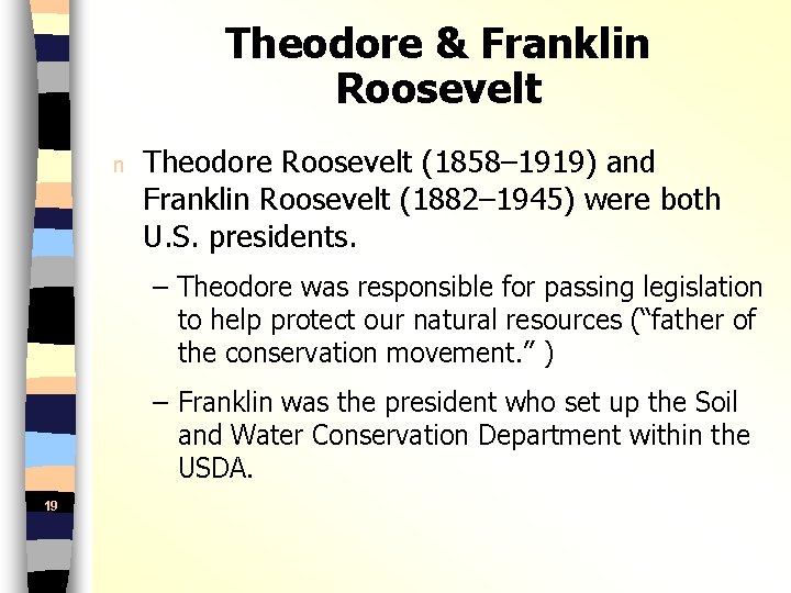 Theodore & Franklin Roosevelt n Theodore Roosevelt (1858– 1919) and Franklin Roosevelt (1882– 1945)