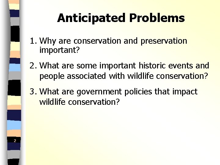 Anticipated Problems 1. Why are conservation and preservation important? 2. What are some important