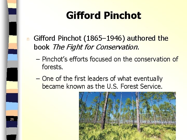Gifford Pinchot n Gifford Pinchot (1865– 1946) authored the book The Fight for Conservation.