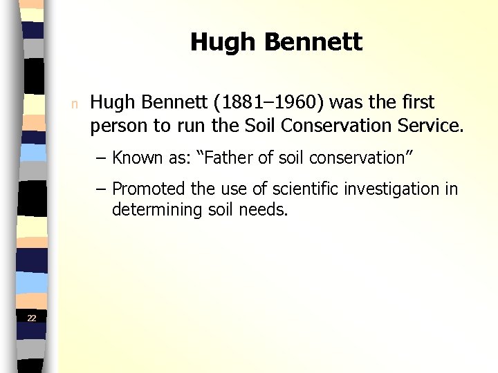 Hugh Bennett n Hugh Bennett (1881– 1960) was the first person to run the