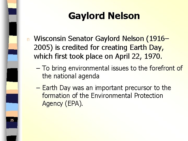 Gaylord Nelson n Wisconsin Senator Gaylord Nelson (1916– 2005) is credited for creating Earth