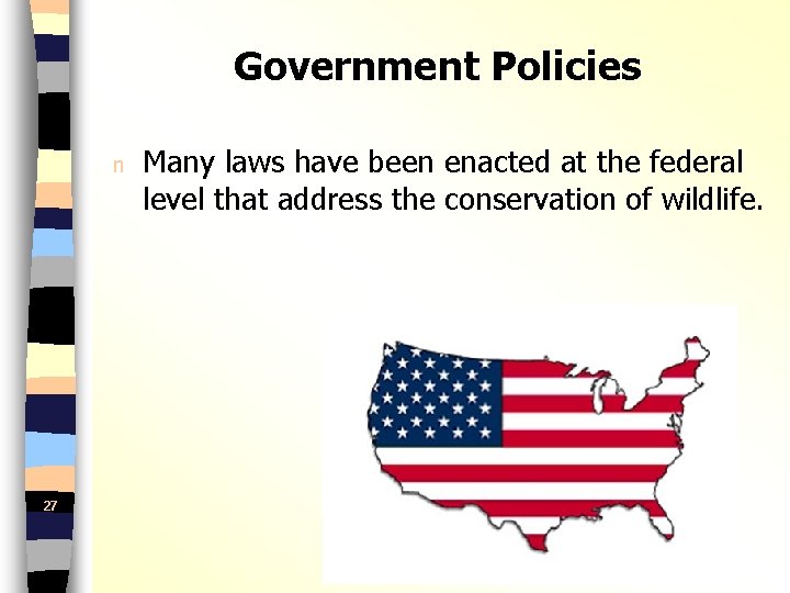 Government Policies n 27 Many laws have been enacted at the federal level that