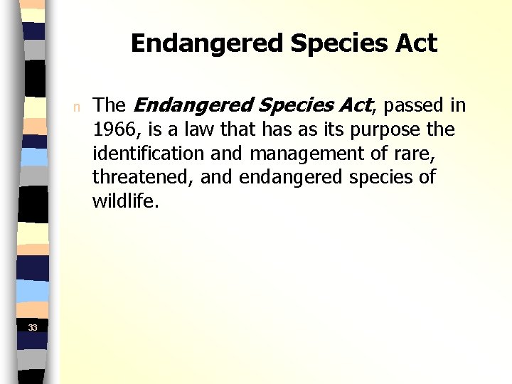 Endangered Species Act n 33 The Endangered Species Act, passed in 1966, is a