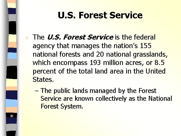 U. S. Forest Service n The U. S. Forest Service is the federal agency