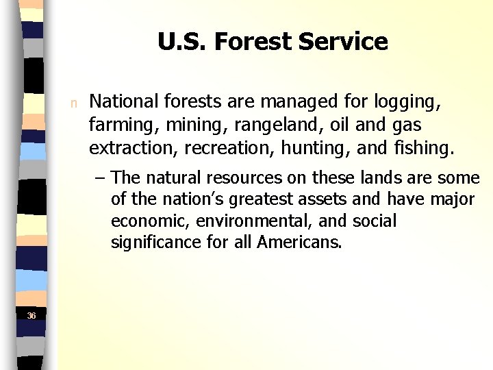 U. S. Forest Service n National forests are managed for logging, farming, mining, rangeland,