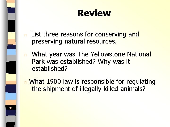 Review 38 n List three reasons for conserving and preserving natural resources. n What