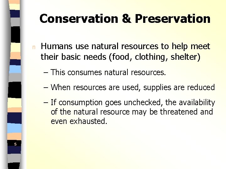 Conservation & Preservation n Humans use natural resources to help meet their basic needs