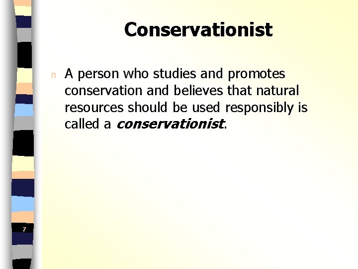 Conservationist n 7 A person who studies and promotes conservation and believes that natural