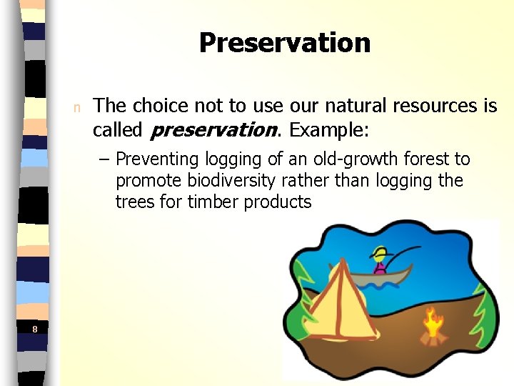 Preservation n The choice not to use our natural resources is called preservation. Example: