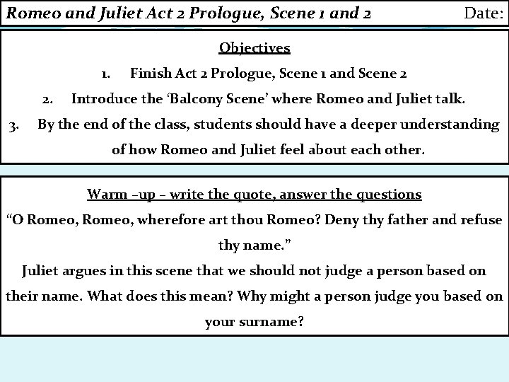 Romeo and Juliet Act 2 Prologue, Scene 1 and 2 Date: Objectives 1. 2. Romeo and Juliet Act 2 Prologue, Scene 1 and 2 Date: Objectives 1. 2.