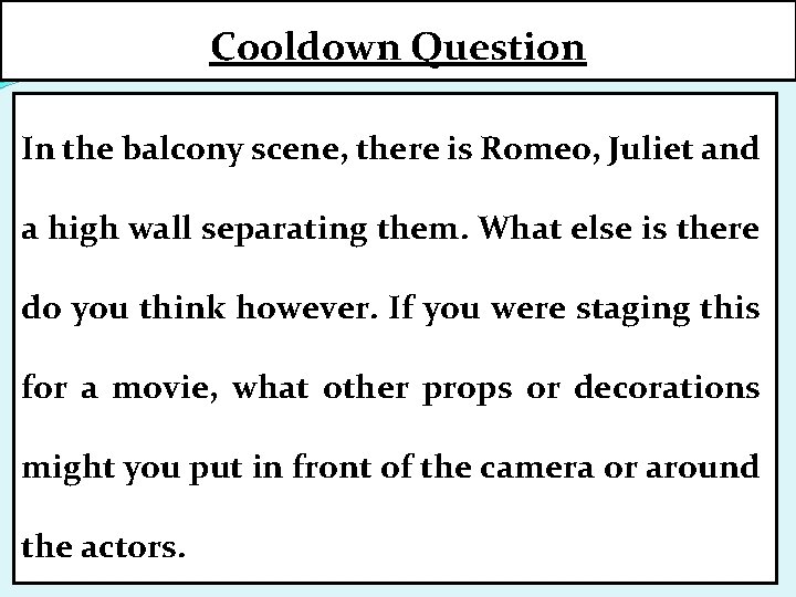 Cooldown Question In the balcony scene, there is Romeo, Juliet and a high wall