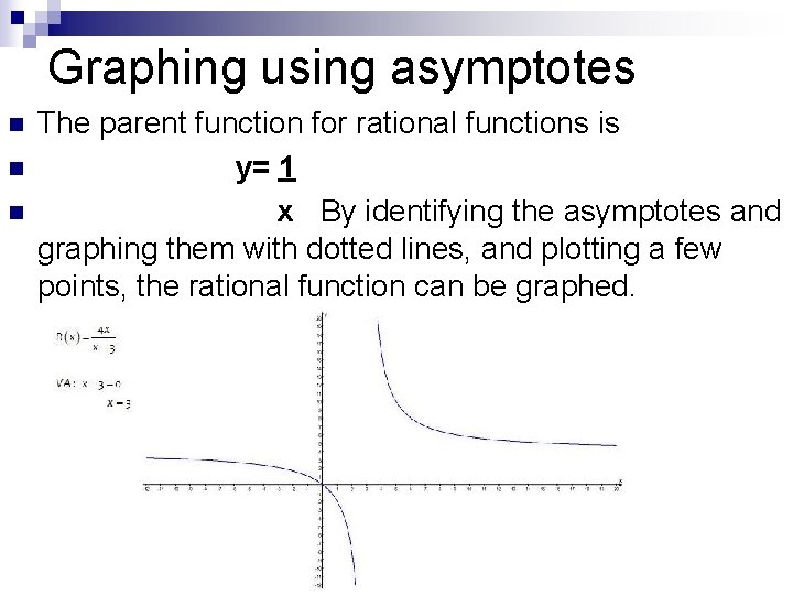 Graphing using asymptotes n n n The parent function for rational functions is y=