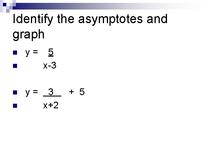 Identify the asymptotes and graph n y= 5 x-3 y= 3 x+2 n n