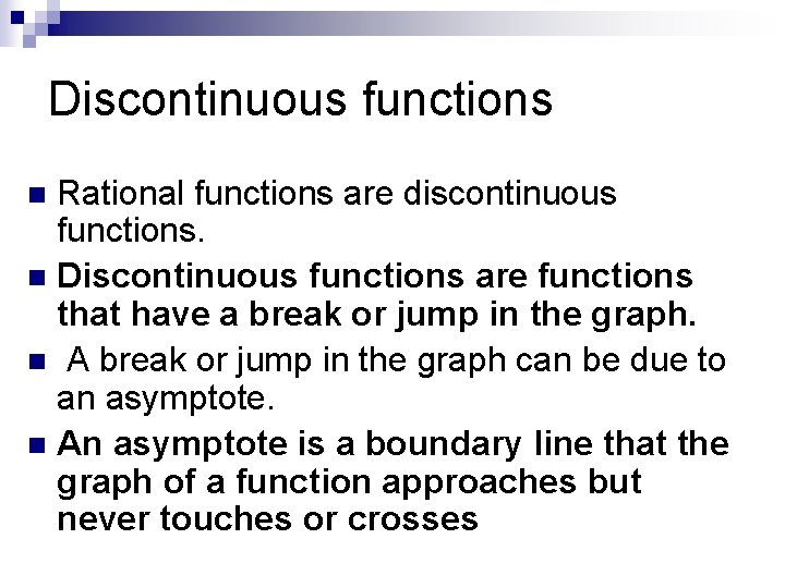 Discontinuous functions Rational functions are discontinuous functions. n Discontinuous functions are functions that have