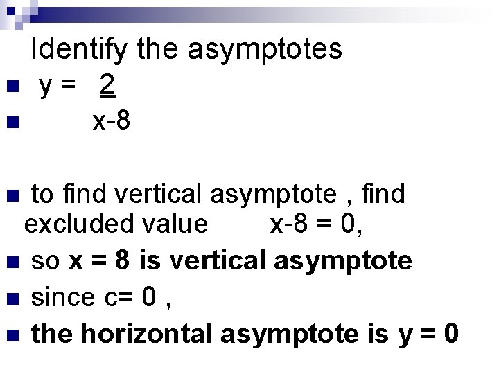 Identify the asymptotes n n y= 2 x-8 to find vertical asymptote , find