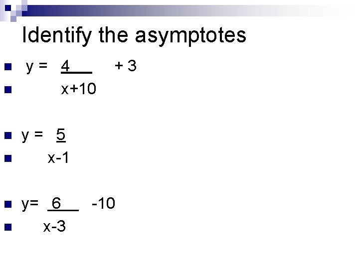 Identify the asymptotes n n n y= 4 x+10 +3 y= 5 x-1 y=