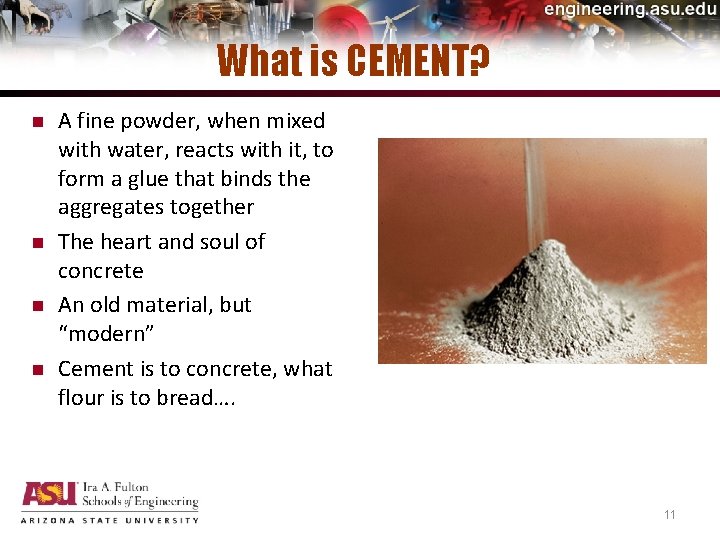 What is CEMENT? n n A fine powder, when mixed with water, reacts with