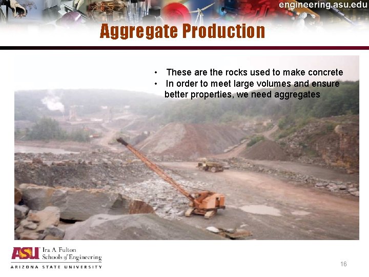 Aggregate Production • These are the rocks used to make concrete • In order