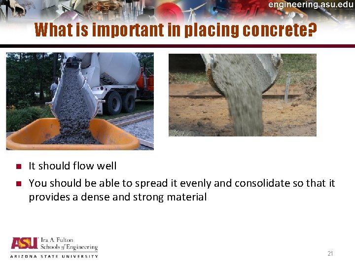 What is important in placing concrete? n n It should flow well You should