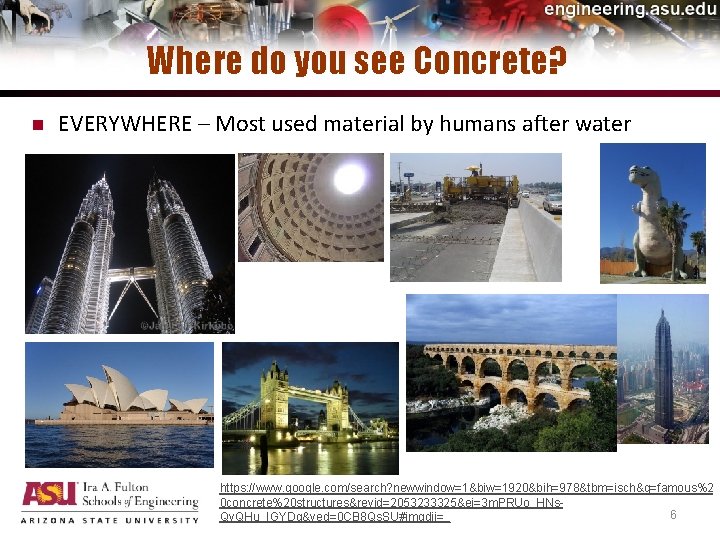 Where do you see Concrete? n EVERYWHERE – Most used material by humans after