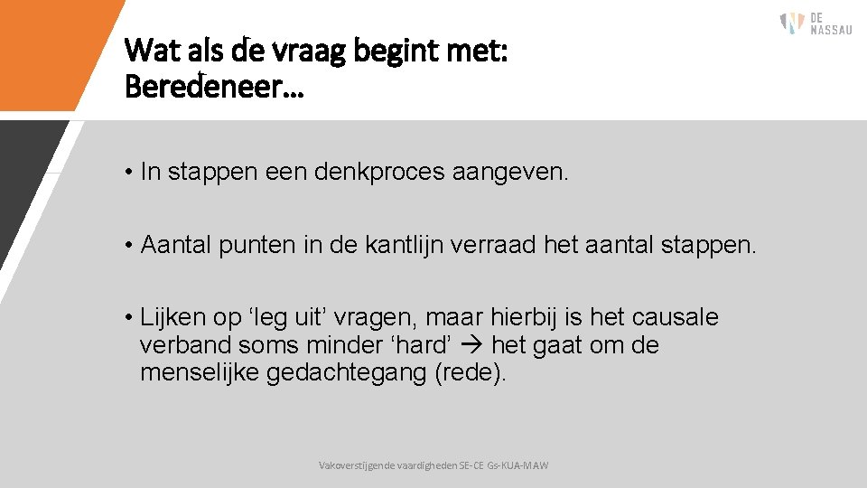 Wat als de vraag begint met: Beredeneer… • In stappen een denkproces aangeven. •