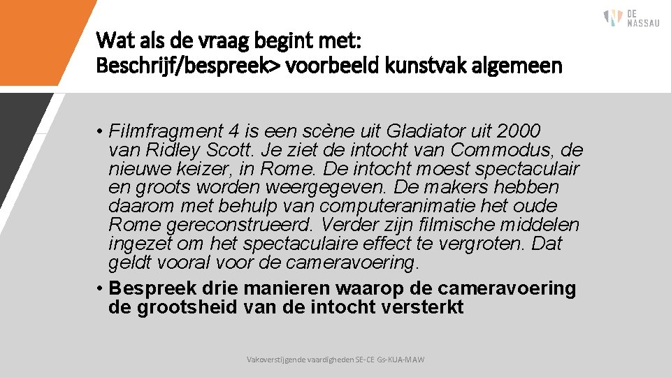 Wat als de vraag begint met: Beschrijf/bespreek> voorbeeld kunstvak algemeen • Filmfragment 4 is