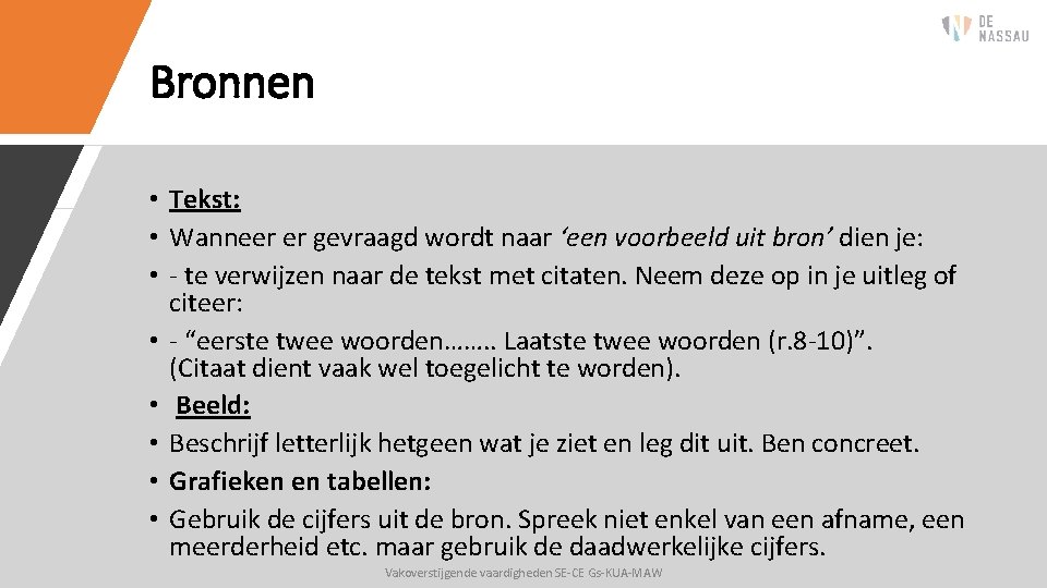 Bronnen • Tekst: • Wanneer er gevraagd wordt naar ‘een voorbeeld uit bron’ dien