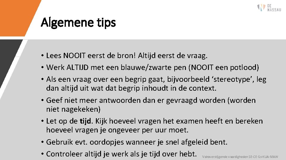 Algemene tips • Lees NOOIT eerst de bron! Altijd eerst de vraag. • Werk