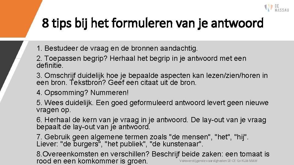 8 tips bij het formuleren van je antwoord 1. Bestudeer de vraag en de