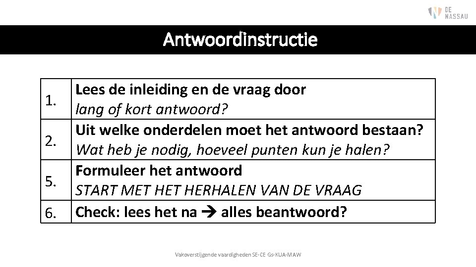 Antwoordinstructie 1. 2. 5. 6. Lees de inleiding en de vraag door lang of