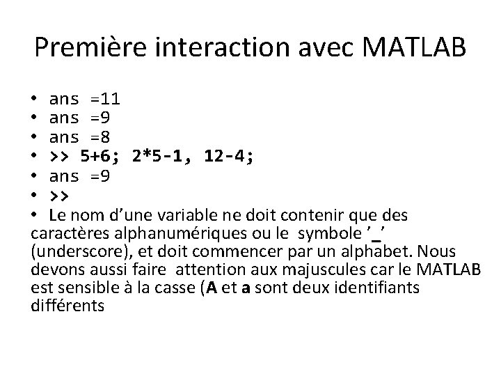 Première interaction avec MATLAB • ans =11 • ans =9 • ans =8 •