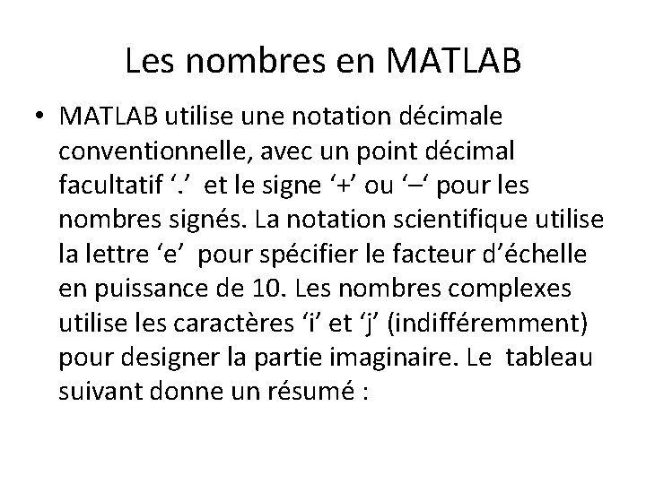 Les nombres en MATLAB • MATLAB utilise une notation décimale conventionnelle, avec un point