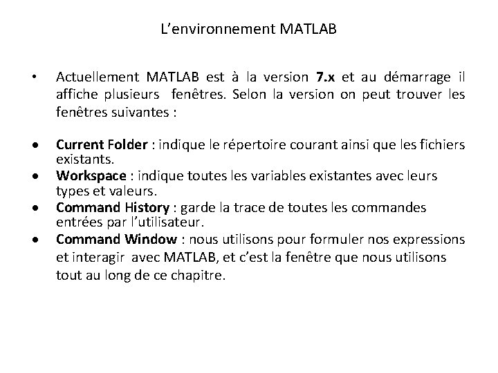 L’environnement MATLAB • Actuellement MATLAB est à la version 7. x et au démarrage