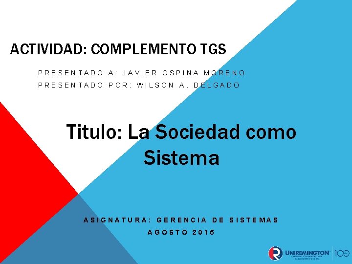 ACTIVIDAD: COMPLEMENTO TGS PRESENTADO A: JAVIER OSPINA MORENO PRESENTADO POR: WILSON A. DELGADO Titulo: ACTIVIDAD: COMPLEMENTO TGS PRESENTADO A: JAVIER OSPINA MORENO PRESENTADO POR: WILSON A. DELGADO Titulo: