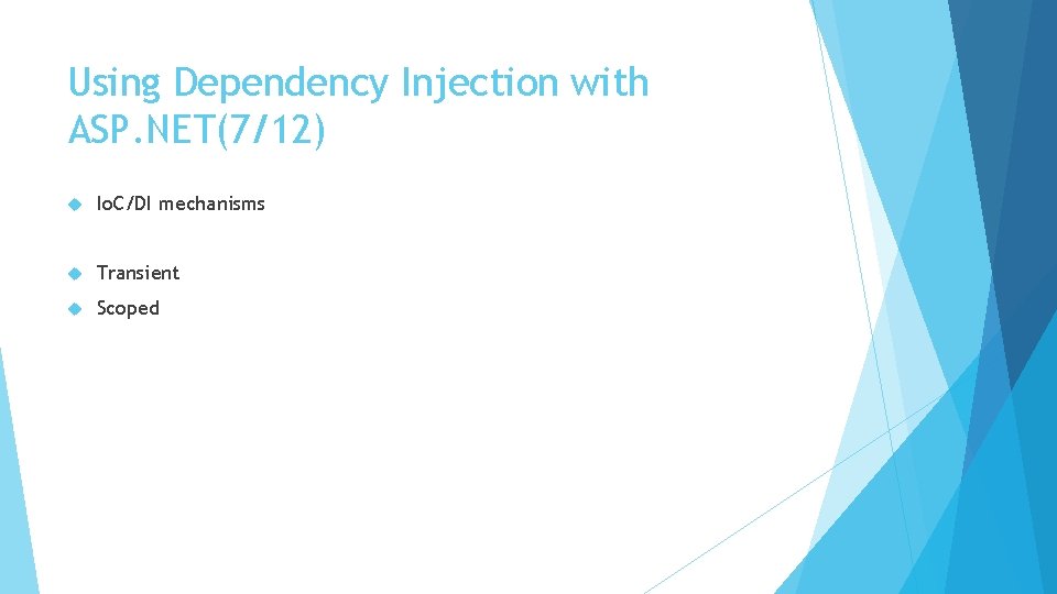 Using Dependency Injection with ASP. NET(7/12) Io. C/DI mechanisms Transient Scoped 