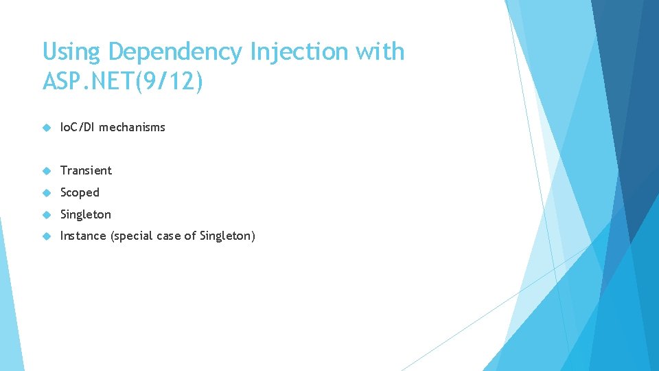 Using Dependency Injection with ASP. NET(9/12) Io. C/DI mechanisms Transient Scoped Singleton Instance (special