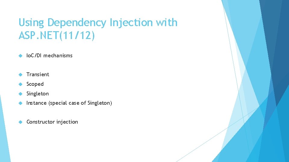 Using Dependency Injection with ASP. NET(11/12) Io. C/DI mechanisms Transient Scoped Singleton Instance (special