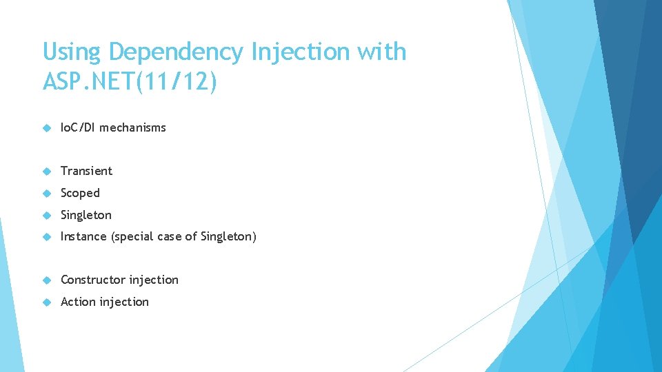 Using Dependency Injection with ASP. NET(11/12) Io. C/DI mechanisms Transient Scoped Singleton Instance (special