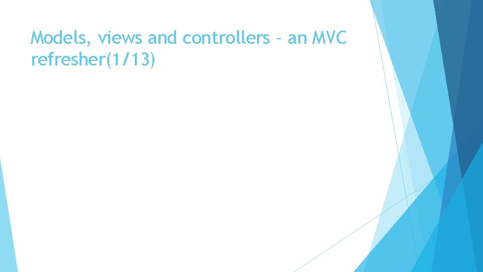 Models, views and controllers – an MVC refresher(1/13) 