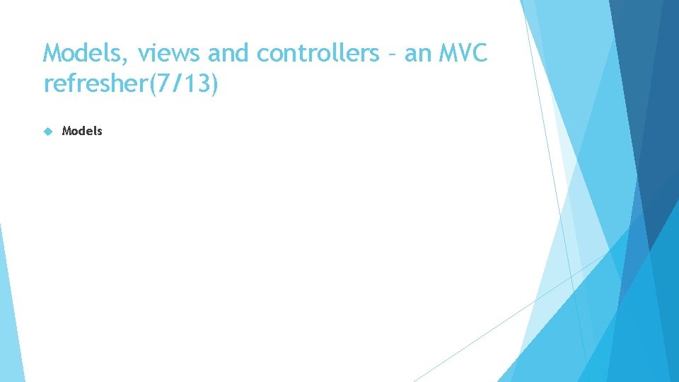 Models, views and controllers – an MVC refresher(7/13) Models 