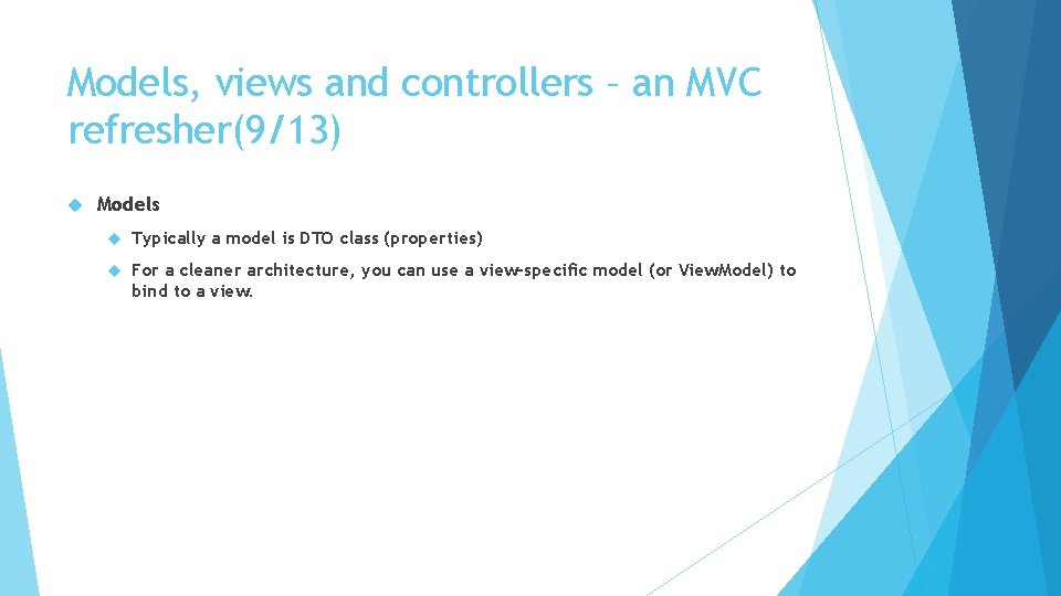Models, views and controllers – an MVC refresher(9/13) Models Typically a model is DTO